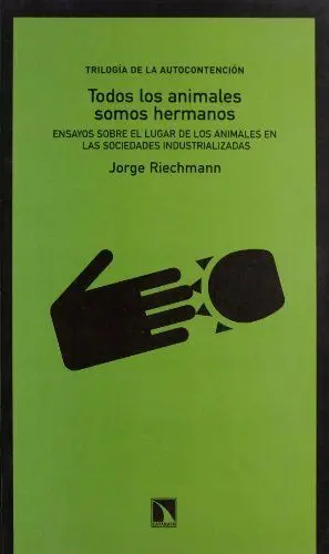 TODOS LOS ANIMALES SOMOS HERMANOS: ENSAYOS SOBRE EL LUGAR DE LOS ANIMALES EN LAS SOCIEDADES INDUSTRI