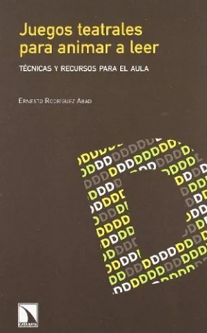 JUEGOS TEATRALES PARA ANIMAR A LEER: TÉCNICAS Y RECURSOS PARA EL AULA