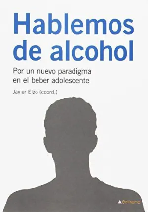 HABLEMOS DE ALCOHOL: POR UN NUEVO PARADIGMA POR EL BEBER ADOLESCENTE