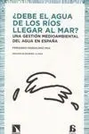 ¿DEBE EL AGUA DE LOS RIOS LLEGAR AL MAR? UNA GESTIÓN MEDIOAMBIENTAL DEL AGUA EN ESPAÑA