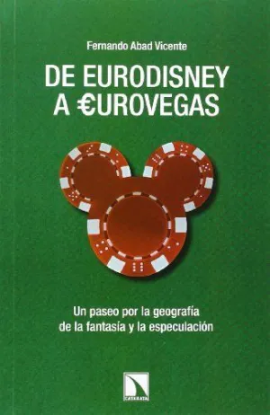 DE EURODISNEY A EUROVEGAS: UN PASEO POR LA GEOGRAFÍA DE LA FANTASÍA Y LA ESPECULACIÓN