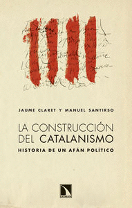 LA CONSTRUCCION DEL CATALANISMO: HISTORIA DE UN AFÁN POLÍTICO