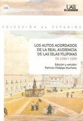 LOS AUTOS ACORDADOS DE LA REAL AUDIENCIA DE LAS ISLAS FILIPINAS DE 1598 Y 1599