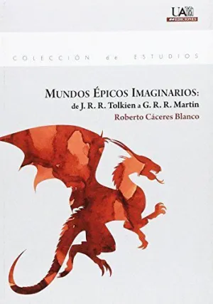 MUNDOS ÉPICOS IMAGINARIOS: DE J. R. R. TOLKIEN A G. R. R. MARTIN MUNDOS ÉPICOS IMAGINARIOS: DE J. R. R. TOLKIEN A G. R. R. MARTIN