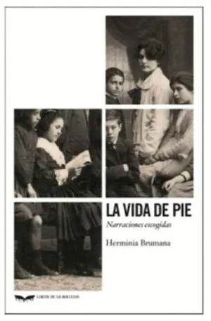LA VIDA DE PIE: NARRACIONES ESCOGIDAS LA VIDA DE PIE: NARRACIONES ESCOGIDAS