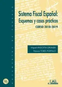 SISTEMA FISCAL ESPAÑOL: ESQUEMAS Y CASOS PRÁCTICOS (CURSO 2018-2019) SISTEMA FISCAL ESPAÑOL: ESQUEMAS Y CASOS PRÁCTICOS (CURSO 2018-2019)