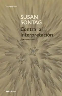 CONTRA LA INTERPRETACIÓN Y OTROS ENSAYOS CONTRA LA INTERPRETACIÓN Y OTROS ENSAYOS