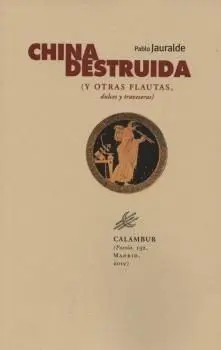 CHINA DESTRUIDA : (Y OTRAS FLAUTAS, DULCES Y TRAVESERAS)