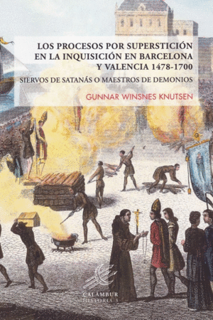 LOS PROCESOS POR SUPERTICION EN LA INQUISICION EN BARCELONA Y VALENCIA 1478-1700: SIERVOS DE SATANAS