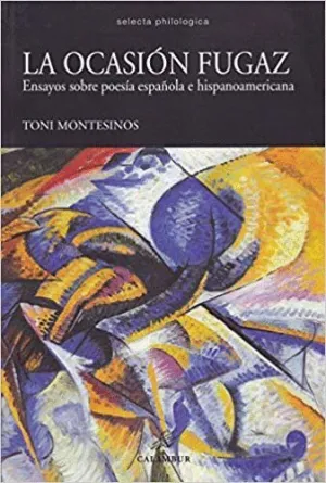 OCASIÓN FUGAZ. ENSAYOS SOBRE POESÍA ESPAÑOLA E HISPANOAMERICANA