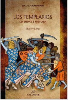 LOS TEMPLARIOS: LEYENDAS E HISTORIA