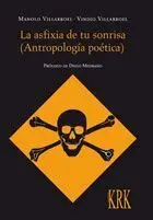 LA ASFIXIA DE TU SONRISA (ANTROPOLOGÍA POÉTICA) LA ASFIXIA DE TU SONRISA (ANTROPOLOGÍA POÉTICA)