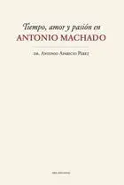 TIEMPO, AMOR Y PASIÓN EN ANTONIO MACHADO