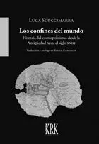 LOS CONFINES DEL MUNDO: HISTORIA DEL COSMOPOLITISMO DESDE LA ANTIGÜEDAD HASTA EL SIGLO XVIII LOS CONFINES DEL MUNDO: HISTORIA DEL COSMOPOLITISMO DESDE LA ANTIGÜEDAD HASTA EL SIGLO XVIII