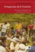 PROTAGONISTAS DE LA TRANSICIÓN. TOMO II: DEL DICCIONARIO BIOGRÁFICO DEL SOCIALISMO ASTURIANO