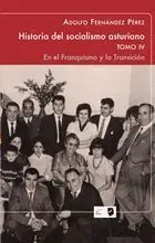 HISTORIA DEL SOCIALISMO ASTURIANO. TOMO IV: EN EL FRANQUISMO Y LA TRANSICIÓN