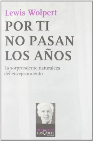 POR TI NO PASAN LOS AÑOS: LA SORPRENDENTE NATURALEZA DEL ENVEJECIMIENTO