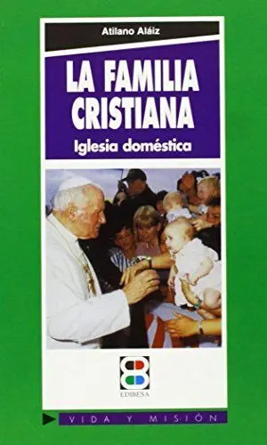 FAMILIA CRISTIANA, LA. IGLESIA DOMÉSTICA