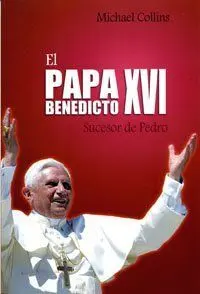 PAPA BENEDICTO XVI. SUCESOR DE PEDRO, EL
