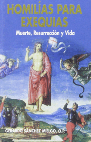HOMILIAS DE EXEQUIAS : MUERTE, RESURRECCIÓN Y VIDA
