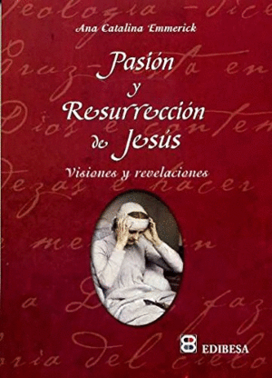 PASIÓN Y RESURRECCIÓN : VISIONES Y REVELACIONES