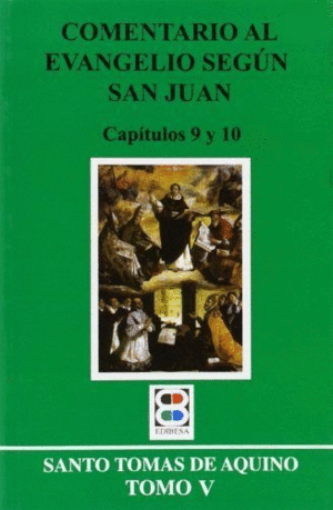 COMENTARIO AL EVANGELIO SEGUN SAN JUAN. TOMO V (CAPS. 9 Y 10)