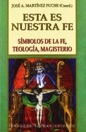 ESTA ES NUESTRA FÉ. SÍMBOLOS DE LA FÉ, TEOLOGÍA, MAGISTERIO