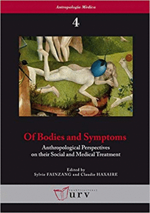 OF BODIES AND SYMPTOMS: ANTHROPOLOGICAL PERSPECTIVES ON THEIR SOCIAL AN MEDICAL TREATMENT