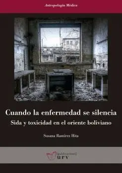 CUANDO LA ENFERMEDAD SE SILENCIA. SIDA Y TOXICIDAD EN EL ORIENTE BOLIVIANO