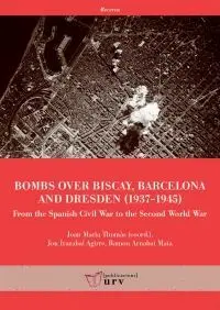 BOMBS OVER BISAY, BARCELONA AND DRESDEN (1937-1945): FROM THE SPANISH CIVIL WAR TO THE SECONDM WORLD