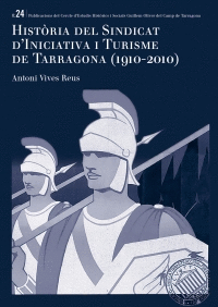 HISTÒRIA DEL SINDICAT D´INICIATIVA I TURISME DE TARRAGONA (1910-210)