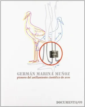 GERMÁN MARINA MUÑOZ : PIONERO DEL ANILLAMIENTO CIENTÍFICO DE AVES GERMÁN MARINA MUÑOZ : PIONERO DEL ANILLAMIENTO CIENTÍFICO DE AVES