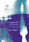 LA PREPARACION DEL DIRECTOR: SIETE ENSAYOS SOBRE TEATRO Y ARTE
