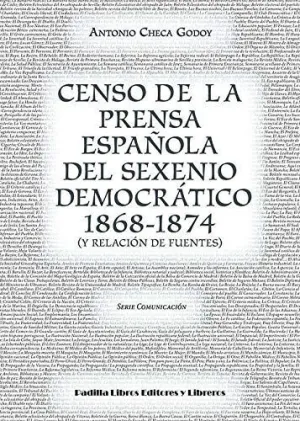 CENSO DE LA PRENSA ESPAÑOLA DEL SEXENIO DEMOCRÁTICO 1868-1874 (Y RELACIÓN DE FUENTES)
