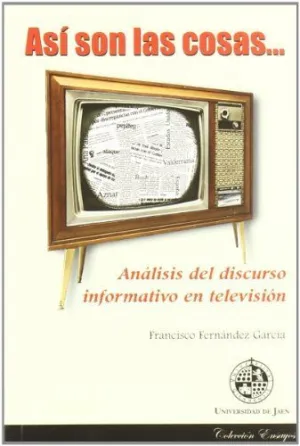 ASÍ SON LAS COSAS. ANÁLISIS DEL DISCURSO INFORMATIVO EN TELEVISIÓN