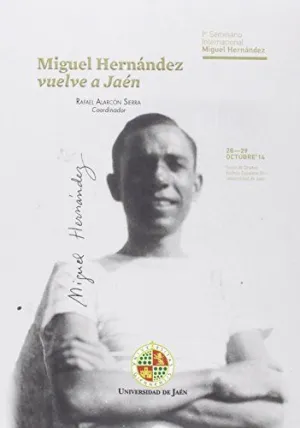 MIGUEL HERNÁNDEZ VUELVE A JAÉN: 1ER SEMINARIO INTERNACIONAL MIGUEL HERNÁNDEZ CELEBRADO LOS DÍAS 28-2 MIGUEL HERNÁNDEZ VUELVE A JAÉN: 1ER SEMINARIO INTERNACIONAL MIGUEL HERNÁNDEZ CELEBRADO LOS DÍAS 28-2