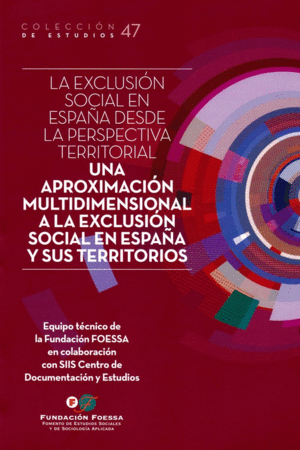 LA EXCLUSION SOCIAL EN ESPAÑA DESDE LA PERSPECTIVA TERRITORIAL. UNA APROXIMACION MULTIDIMENSIONAL EN