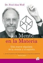 LA MENTE EN LA MATERIA: UNA NUEVA ALQUIMIA DE LA CIENCIA Y DEL ESPÍRITU