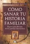 COMO SANAR TU HISTORIA FAMILIAR: 5 PASOS PARA LIBERARTE DE LOS PATRONES DESTRUCTIVOS