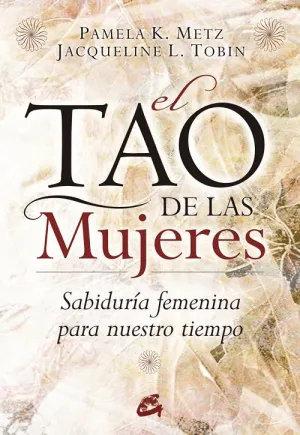 EL TAO DE LAS MUJERES: SABIDURÍA FEMENINA PARA NUESTRO TIEMPO