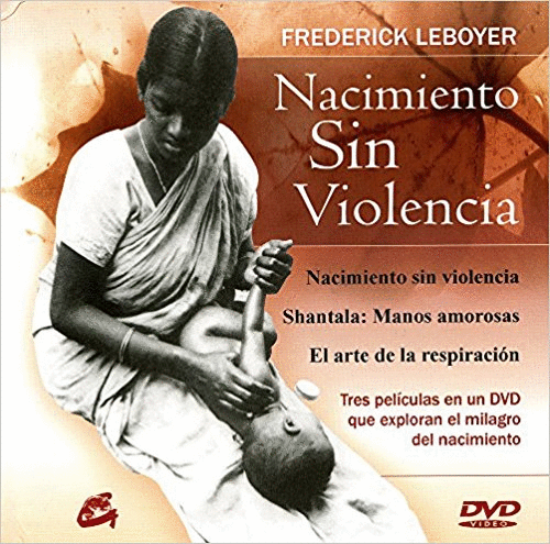 NACIMIENTO SIN VIOLENCIA: TRES FORMAS DE EXPLORAR EL MILAGRO DEL NACIMIENTO (LIBRO + DVD)