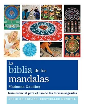 La Biblia de los Mandalas: Guía Esencial para el Uso de las Formas Sagradas