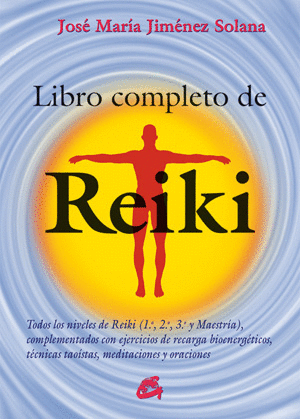 LIBRO COMPLETO DE REIKI : TODOS LOS NIVELES DE REIKI, 1.º, 2.º, 3.º Y MAESTRÍA : COMPLEMENTADOS CON