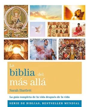 LA BIBLIA DEL MÁS ALLÁ: LA GUÍA COMPLETA DE LA VIDA DESPUÉS DE LA VIDA
