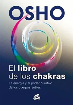 EL LIBRO DE LOS CHAKRAS: LA ENERGÍA Y EL PODER CURATIVO DE LOS CUERPOS SUTILES