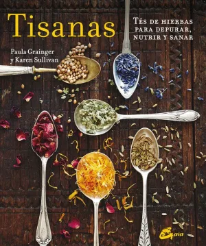 TISANAS: TÉS DE HIERBAS PARA DEPURAR, NUTRIR Y SANAR