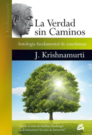 LA VERDAD SIN CAMINOS: ANTOLOGÍA FUNDAMENTAL DE ENSEÑANZAS LA VERDAD SIN CAMINOS: ANTOLOGÍA FUNDAMENTAL DE ENSEÑANZAS