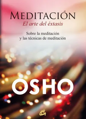 MEDITACIÓN, EL ARTE DEL ÉXTASIS: SOBRE LA MEDITACIÓN Y LAS TÉCNICAS DE MEDITACIÓN