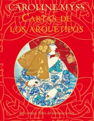 CARTAS DE LOS ARQUETIPOS: DESCUBRE LAS FUERZAS ARQUETÍPICAS QUE RIGEN TU VIDA EN CADA MOMENTO (LIBRO