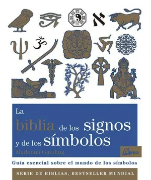 LA BIBLIA DE LOS SIGNOS Y DE LOS SÍMBOLOS: GUÍA ESENCIAL SOBRE EL MUNDO DE LOS SÍMBOLOS LA BIBLIA DE LOS SIGNOS Y DE LOS SÍMBOLOS: GUÍA ESENCIAL SOBRE EL MUNDO DE LOS SÍMBOLOS